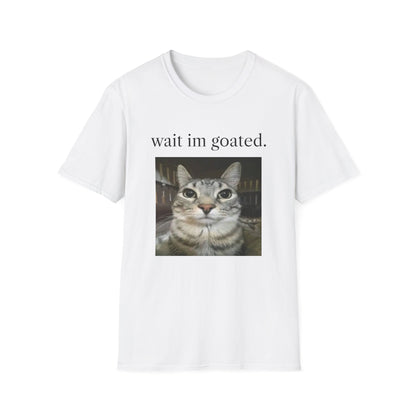 wait im goated T-Shirt