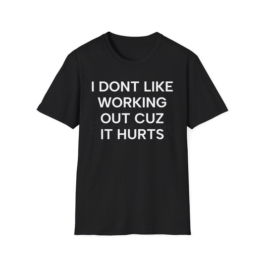 I Don't Like Working Cuz it Hurts T-Shirt