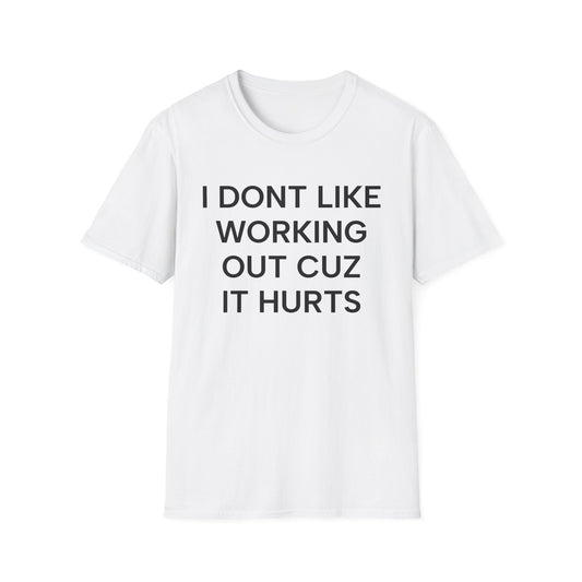 I Don't Like Working Cuz it Hurts T-Shirt