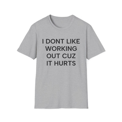 I Don't Like Working Cuz it Hurts T-Shirt